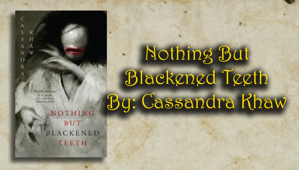 Nothing But Blackened Teeth By: Cassandra Khaw